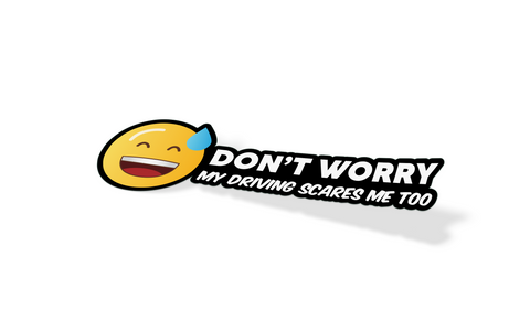 Don't Worry My Driving Scares Me Too Decal