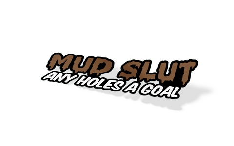 MUDSLUT - Any Holes a Goal Decal