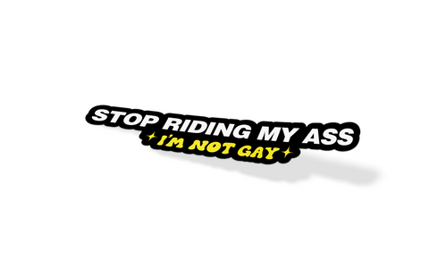 Stop Riding My Ass I'm Not Gay Sticker