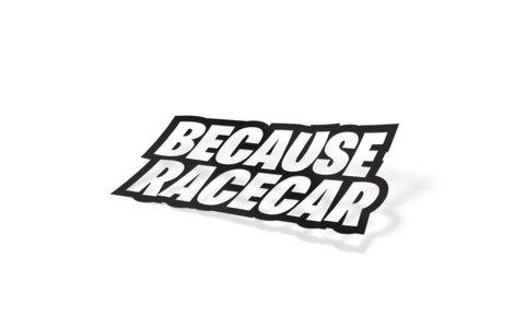 BECAUSE RACE CAR Slap Sticker